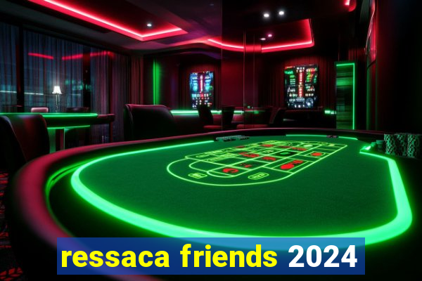 ressaca friends 2024